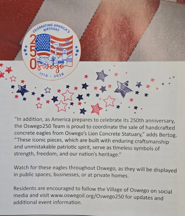 It was a distinct honor to have collaborated with the village of Oswego in celebrating our nation. We produce three different sizes of Eagles in-house, and we invite you to visit us at lionconcrete.net.